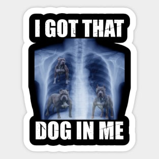 I Got that Dog in Me Sticker